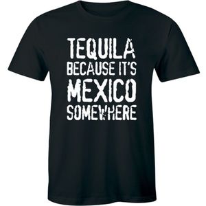 equila Cause it's Mexico Somewhere T-Shirt Tees